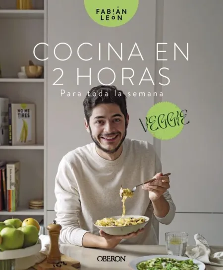 Veggie. cocina en 2 Horas para Toda la Semana
