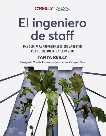 El Ingeniero de Staff. Una Guía para Profesionales que Apuestan por el Crecimiento y el Cambio