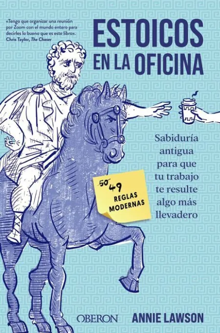 Estoicos en la Oficina. Sabiduria Antigua para que tu Trabajo te Resulte Algo Mas Llevadero