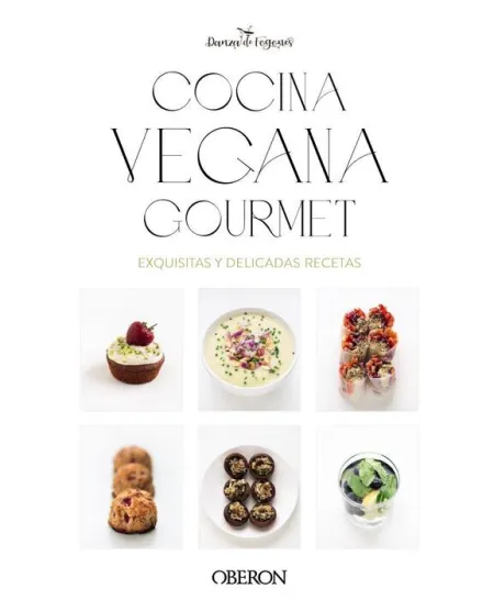 Cocina Vegana Gourmet. Exquisitas y Delicadas Recetas