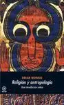 Religion y Antropologia. Una Introduccion Critica
