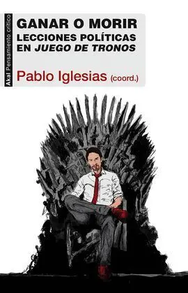 Ganar o Morir. Lecciones Politicas en Juego de Tronos