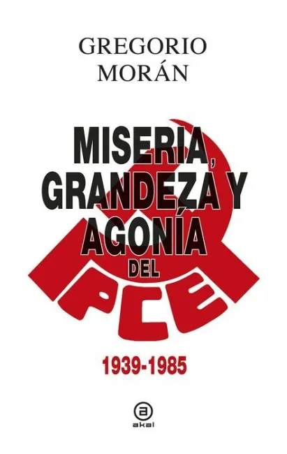 Miseria,Grandeza y Agonia del Partido Comunista de España 1939-1985