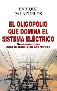 El Oligopolio que Domina el Sistema Eléctrico