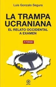 La Trampa Ucraniana. El Relato Occidental a Examen