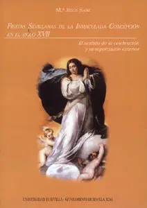 Fiestas Sevillanas de la Inmaculada Concepcion en el Siglo Xvii.