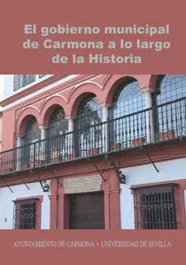 El Gobierno Municipal de Carmona a lo Largo de la Historia