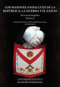 Los Masones Andaluces de la Repã?Âºblica, la Guerra y el Exilio