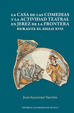 La Casa de las Comedias y la Actividad Teatral en Jerez de la Frontera Durante el Siglo Xvii