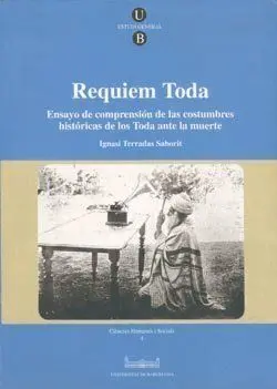 Requiem Toda. Ensayo de Comprensiã?Â³N de las Costumbres Histã?Â³Ricas de los Toda Ante la Muerte