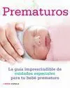 Prematuros. La Guia Imprescindible de Cuidados Especiales para el Bebe Prematuro