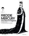 Freddie Mercury. Una Vida en Imágenes