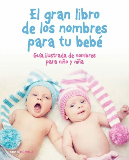 El Gran Libro de los Nombres para tu Bebe. Guia Alustrada de Nombres para Niño y Niña