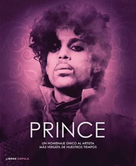 Prince. Una Homenaje Unico Al Artista Mas Versatil de nuestros Tiempos