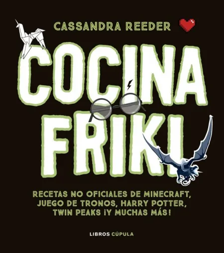 Cocina Friki. Recetas no Oficiales de Minecraft, Juego de Tronos, Harry Potter, Twin Peaks y Muchas Mas