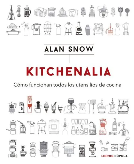 Kitchenalia. Cómo Funcionan Todos los Utensilios de Cocina