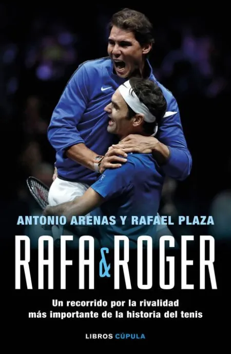 Rafa & Roger. Un Recorrido por la Rivalidad Más Importante de la Historia del Tenis