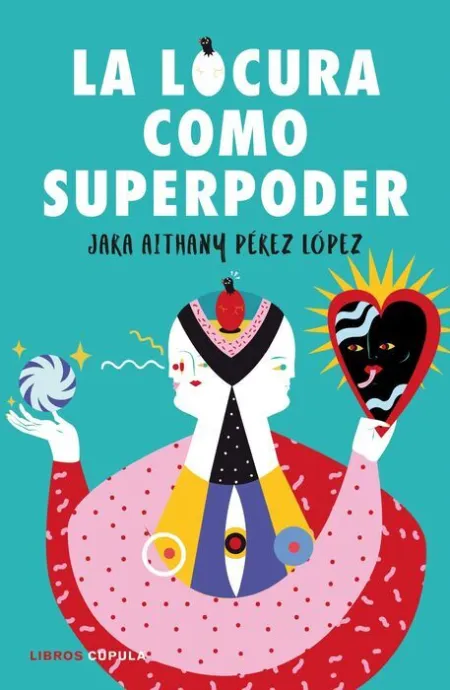 La Locura Como Superpoder. Guía para Revolcarse en el Fango