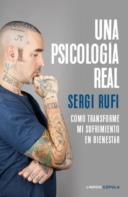 Una Psicologia Real. Como Transforme mi Sufrimiento en Bienestar