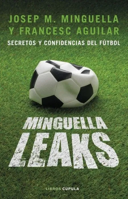 Minguella Leaks. Secretos y Confidencias del Fútbol