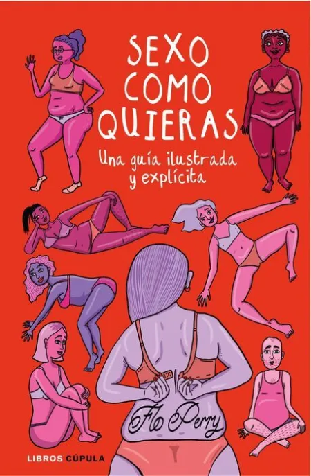 Sexo Como Quieras. Una Guia Ilustrada y Explicita