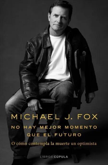 No Hay Mejor Momento que el Futuro. O Como Afronta la Muerte un Optimista