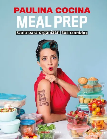 Meal Prep. Guía para Organizar Tus Comidas