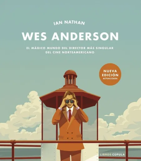 Wes Anderson. El Magico Mundo del Director Mas Singular del Cine Norteamericano