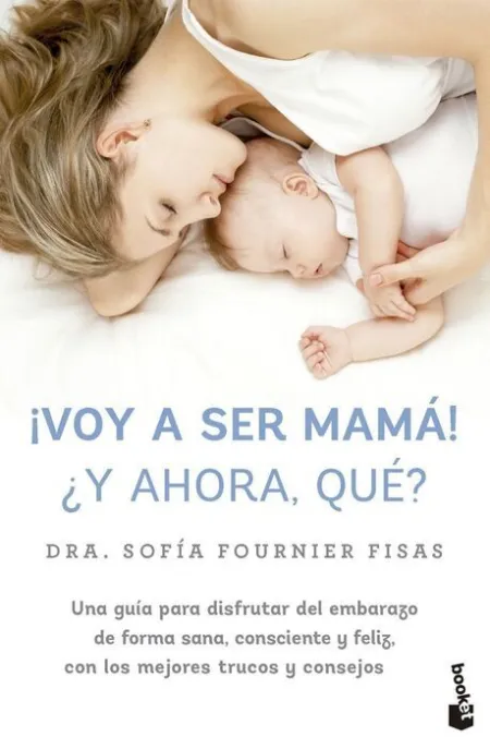 ¡Voy a Ser Mamá! ¿Y Ahora, Qué?