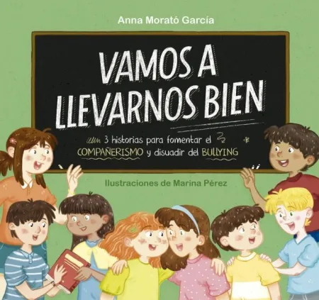 Vamos a Llevarnos Bien. 3 Historias para Fomentar el Compañerismo y Disuadir el Bullying