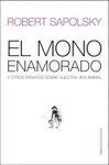 Mono Enamorado y Otros Ensayos Sobre nuestra Vida Animal, el