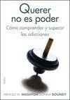 Querer no Es Poder. Como Comprender y Superar las Adicciones