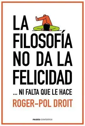 La Filosofía no Da la Felicidad Ni Falta que le Hace