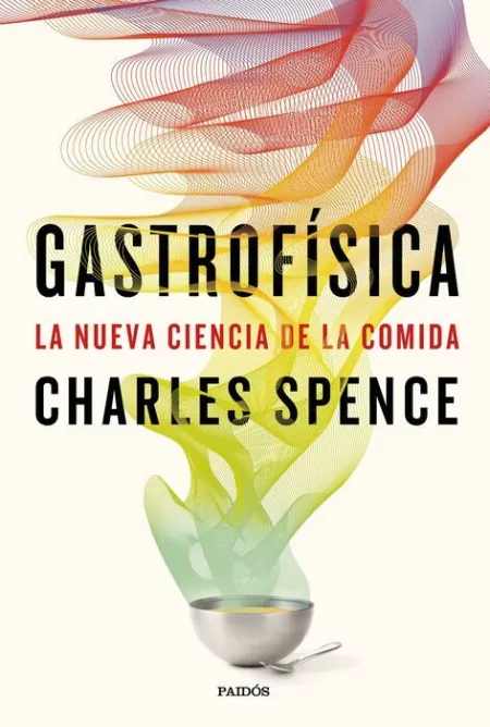 Gastrofísica. La Nueva Ciencia de la Comida