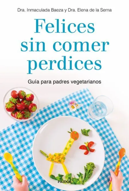 Felices sin Comer Perdices. Guía para Padres Vegetarianos