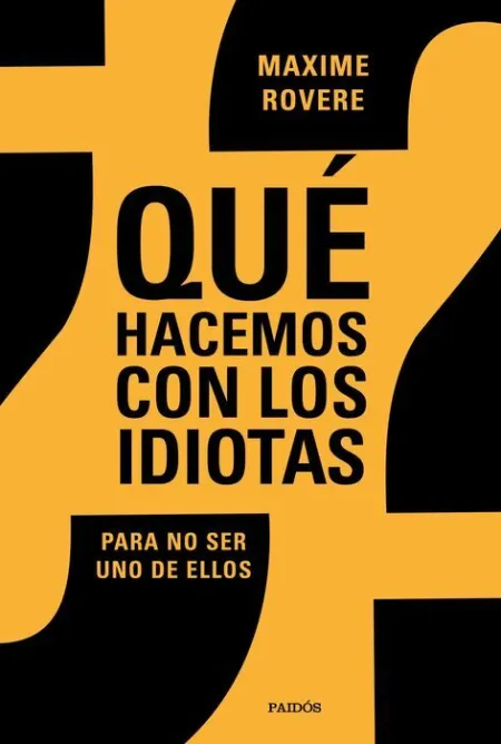 ¿Qué Hacemos con los Idiotas? para no Ser Uno de ellos