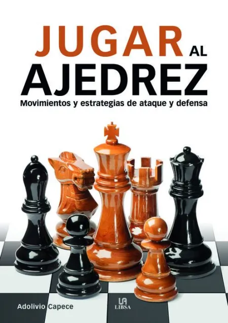 Jugar Al Ajedrez. Movimientos y Estrategias de Ataque y Defensa