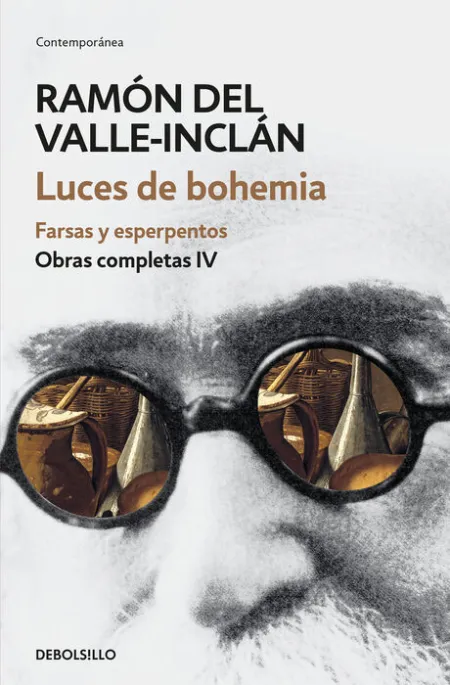 Luces de Bohemia. Farsas y Esperpentos. Obras Completas Iv