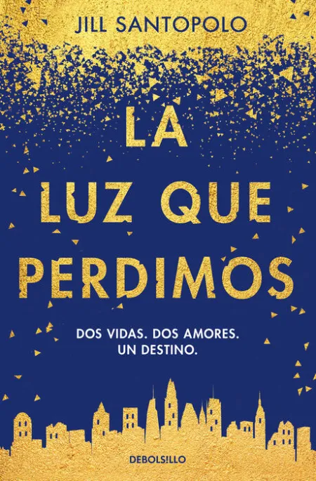 La Luz que Perdimos. Dos Vidas. Dos Amores. Un Destino