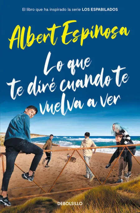 Lo que te Diré Cuando te Vuelva a Ver (El Libro que Inspiró la Serie los Espabilados)