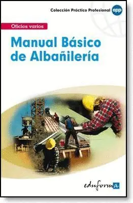 Manual Basico de Albañileria. Oficios Varios. Col. practico...