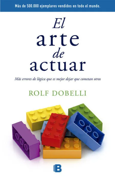 El Arte de Actuar. Mas Errores de Logica que Es Mejor Dejar que Comentan Otros