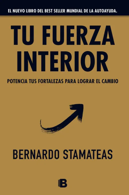 Tu Fuerza Interior. Potencia Tus Fortalezas para Lograr el Cambio