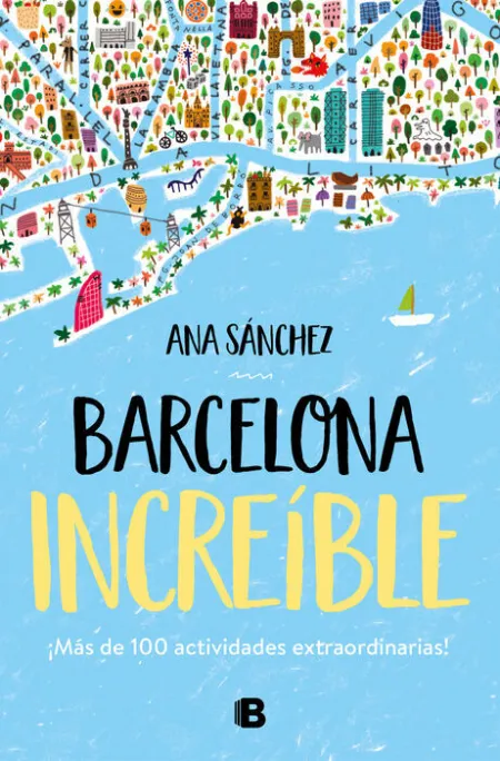 Barcelona Increíble. Más de 100 Actividades Extraordinarias