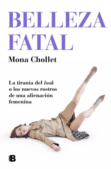 Belleza Fatal. La Tirania del Look o los Nuevos Rostros de una Alienacion Femenina