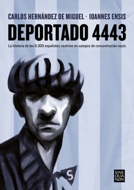 Deportado 4443. La Historia de los 9300 Españoles Cautivos en Campos de Concentracion Nazis