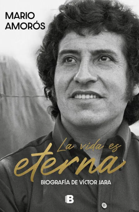 La Vida Es Eterna. Biografía de Víctor Jara