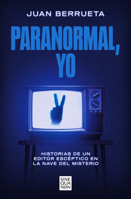 Paranormal, yo. Historias de un Editor Esceptico en la Nave del Misterio