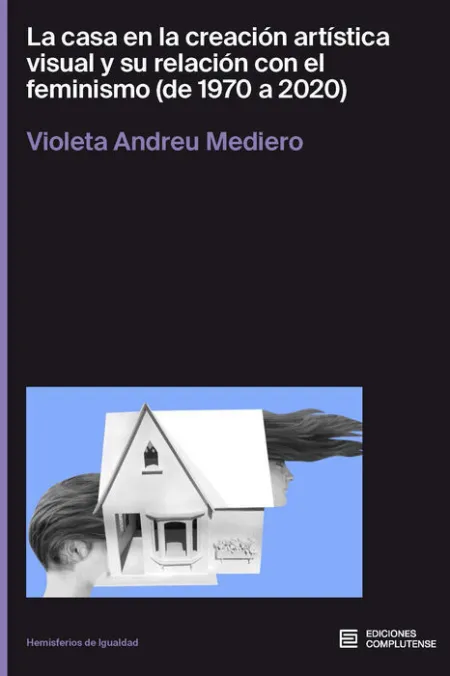 La Casa en la Creación Artística Visual y Su Relacion con el Feminismo (De 1970 a 2020)