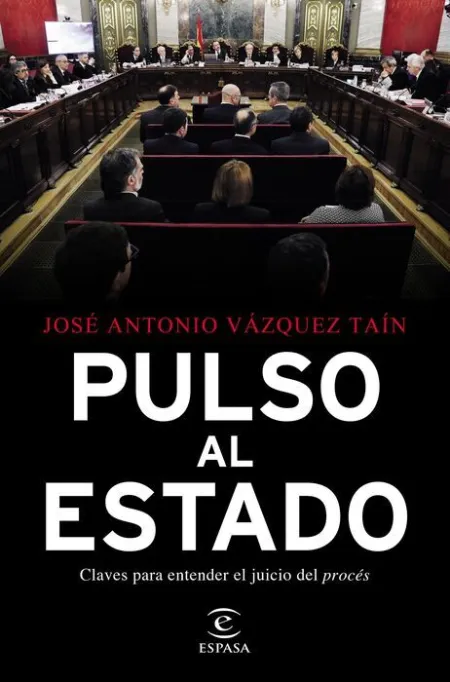Pulso Al Estado. Claves para Entender el Juicio del Procés